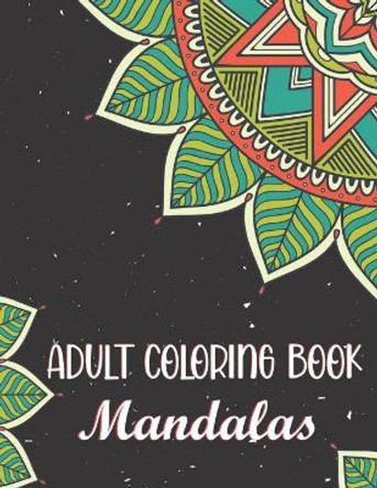 Adult Coloring Book - Mandalas: Stress Relieving and Relaxing Coloring Pages for Meditation. Wonderful Big Book. by Blue Sea Publishing House 9798661281128