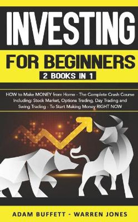 Investing for Beginners: 2 Books in 1: HOW to Make MONEY from Home - The Complete Crash Course Including: Stock Market & Options Trading - To Start Making Money RIGHT NOW by Warren Jones 9798664209136