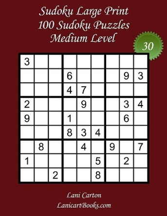 Sudoku Large Print for Adults - Medium Level - N Degrees30: 100 Medium Sudoku Puzzles - Puzzle Big Size (8.3&quot;x8.3&quot;) and Large Print (36 points) by Lanicart Books 9798672617770