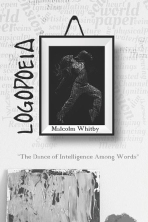 Logopoeia: &quot;The Dance of Intelligence Among Words&quot; by Lashanda Whittaker 9798679121263