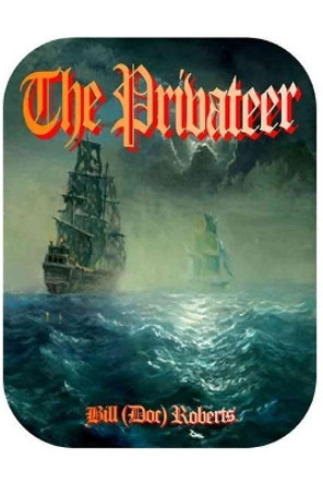 The Privateer by Bill (Doc) Roberts 9781979597906