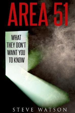 Area 51: What They Don't Want You to Know by Steve Watson 9781795610728