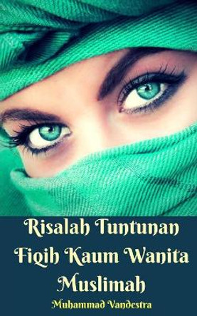 Risalah Tuntunan Fiqih Kaum Wanita Muslimah by Muhammad Vandestra 9780464868019