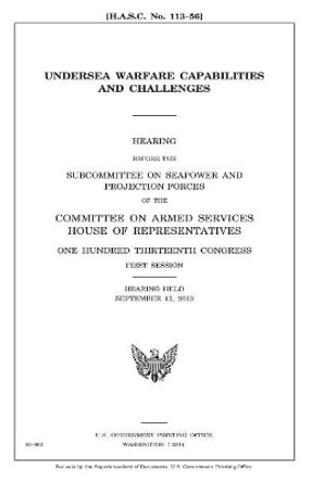 Undersea Warfare Capabilities and Challenges by Professor United States Congress 9781981470259