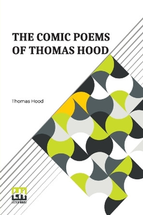 The Comic Poems Of Thomas Hood: With A Preface By Thomas Hood The Younger. by Thomas Hood 9789356141483