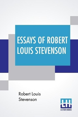 Essays Of Robert Louis Stevenson: Selected And Edited With An Introduction And Notes By William Lyon Phelps by Robert Louis Stevenson 9789388321778
