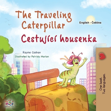 The Traveling Caterpillar (English Czech Bilingual Book for Kids) by Rayne Coshav 9781525975752