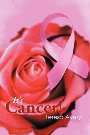 It's Cancer! by Teresa Avery 9781479741069