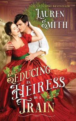 Seducing an Heiress on a Train by Lauren Smith 9781947206861