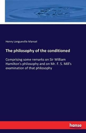 The Philosophy of the Conditioned by Henry Longueville Mansel 9783742858061