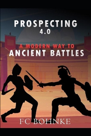 Prospecting 4.0 - A Modern Way to Ancient Battles by Fc Bohnke 9798472910071