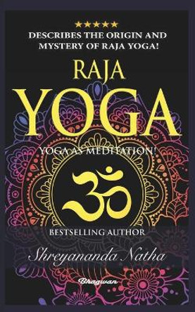 Raja Yoga - Yoga as Meditation!: Brand new yoga book. By Bestselling author Shreyananda Natha! by Mattias Långström 9798475552568