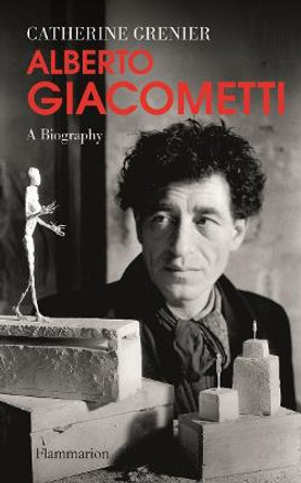 Alberto Giacometti: A Biography by Catherine Grenier