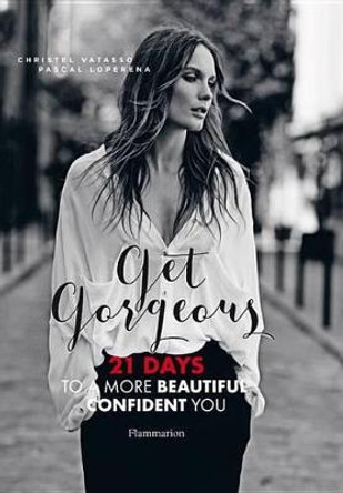 Get Gorgeous: 21 Days to a More Beautiful, Confident You by Christel Vatasso