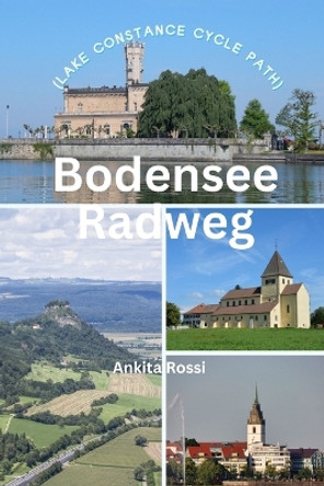 Bodensee Radweg (Lake Constance Cycle Path) by Ankita Rossi 9788196830632