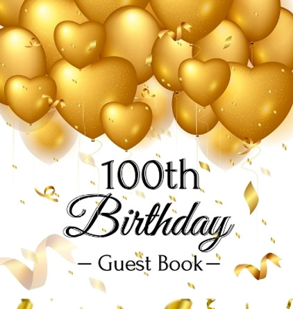 100th Birthday Guest Book: Gold Balloons Hearts Confetti Ribbons Theme, Best Wishes from Family and Friends to Write in, Guests Sign in for Party, Gift Log, A Lovely Gift Idea, Hardback by Birthday Guest Books Of Lorina 9788395823442