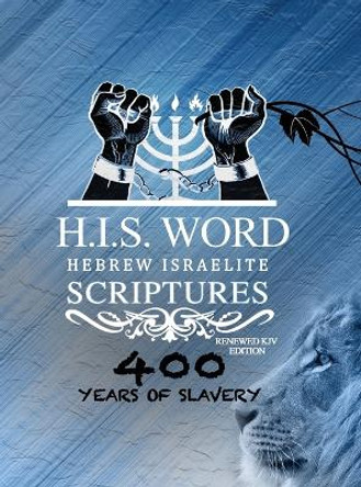Xpress Hebrew Israelite Scriptures - 400 Years of Slavery Edition: Restored Hebrew KJV Bible (H.I.S. Word) by Khai Yashua Press 9781733698702