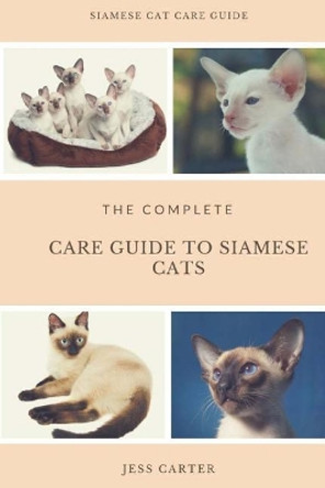 Siamese Cats: Complete Care Guide to Siamese Cats by Jess Carter 9781986553889