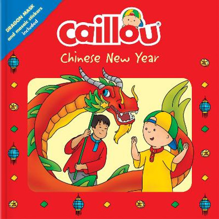 Caillou: Chinese New Year: Dragon Mask and Mosaic Stickers Included by Corinne Delporte