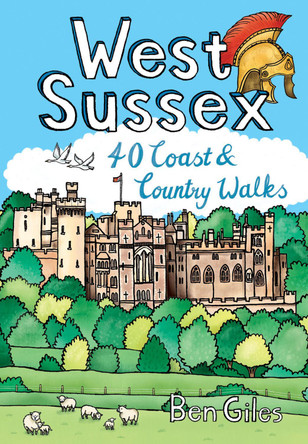West Sussex: 40 Coast & Country Walks by Ben Giles 9781916739024