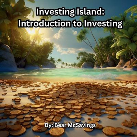 Investing Island: Introduction to Investing by Bear McSavings 9781962672146