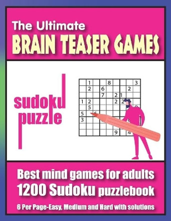 The Ultimate brain teaser games sudoku puzzle: Best mind games for adults, 1200 Sudoku puzzlebook 6 Per Page-Easy, Medium and Hard with solutions by S2 Press & Publication 9798506028734