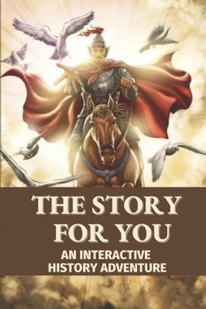 The Story For You: An Interactive History Adventure: Modern Novels To Read by Alton Erhart 9798545797752