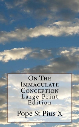 On The Immaculate Conception: Large Print Edition by Pope St Pius X 9781976248917