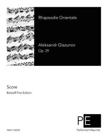 Rhapsodie Orientale by Aleksandr Glazunov 9781502861337