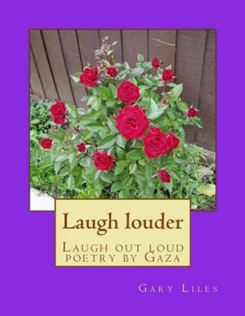 Laugh louder: Laugh out loud poetry by Gaza by Gary Liles 9781503190856