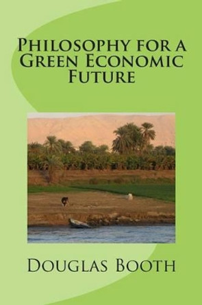 Philosophy for a Green Economic Future by Douglas E Booth 9781489538116