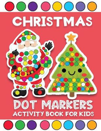 christmas dot markers activity book for kids: Easy Holiday Big Dot markers coloring activity book for Toddler, Preschool, Kindergarten. Perfect Christmas Gift for Kids Ages2+ by Jane Christmas Press 9798565954494