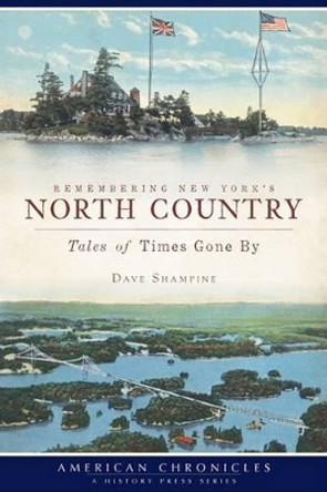 Remembering New York's North Country: Tales of Times Gone by by Dave Shampine 9781596297906