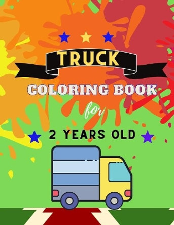 Truck coloring book for 2 YEARS OLD: Funny TRUCKS coloring book for kids & toddlers for preschooler - coloring book for Boys, Girls, Fun, ..( book for kids ) by Vito Betty 9798557689021