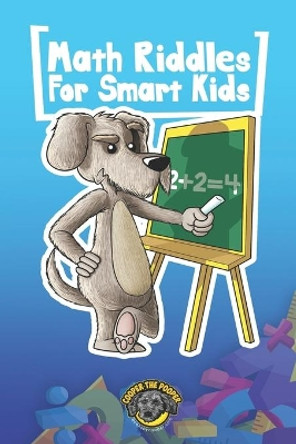 Math Riddles for Smart Kids: 400+ Math Riddles and Brain Teasers Your Whole Family Will Love by Cooper The Pooper 9798557886864