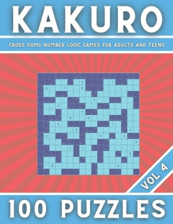 KAKURO - Cross Sums Number Logic Games for Adults and Teens 100 Puzzles - Vol 4: Cross Sums Puzzles - Gift For Adults and Teens by Botebbok Edition 9798564833516