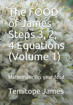 The FOOD of James Steps 3, 2, 4 Equations (Volume 1): Mathematics is your food by Temitope James 9798569105168