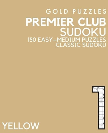 Gold Puzzles Premier Club Sudoku Yellow Book 1: 150 Easy to Medium Large Print Sudoku Puzzles Puzzle Book for Adults, Seniors, Teenagers and Clever Kids One Per Page by Gp Press 9798569235834