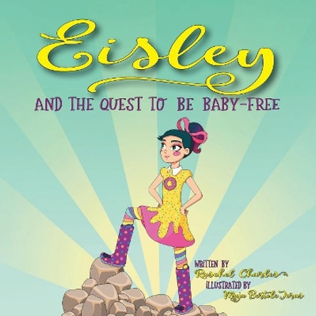 Eisley and the Quest to Be Baby-Free by Raschel Charles 9781546241911