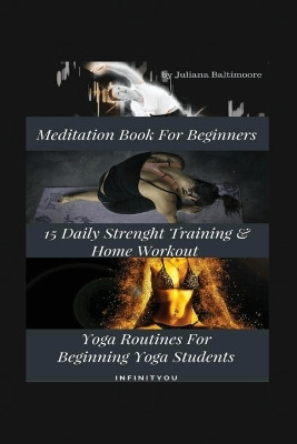 Meditation Book For Beginners: 15 Daily Strength Training & Home Workout Yoga Routines For Beginning Yogi Students by Juliana Baltimoore 9783743997301