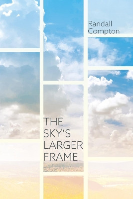 The Sky's Larger Frame by Randall Compton 9781532682315