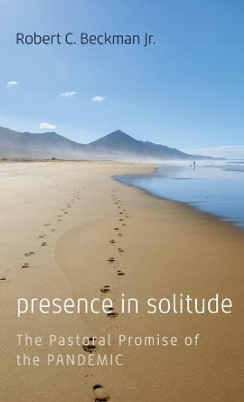 Presence in Solitude by Robert C Beckman, Jr 9781666728576