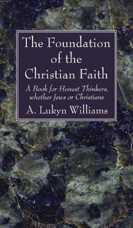 The Foundation of the Christian Faith by A Lukyn Williams 9781666729894