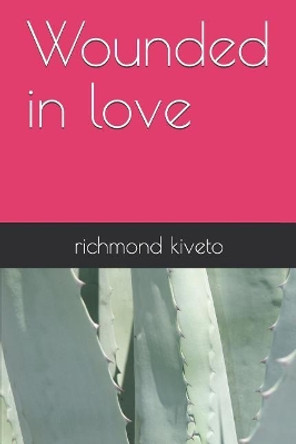 Wounded in Love by Richmond Kiveto 9781795551441