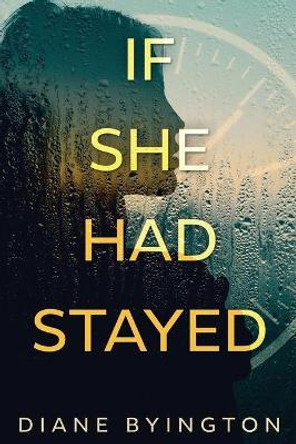 If She Had Stayed by Diane Byington 9781948051477