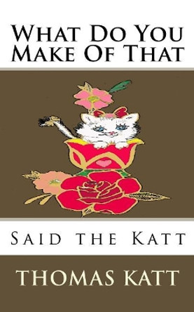 What Do You Make Of That Said The Katt by L J Valente 9781973714378