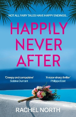 Happily Never After: 'Creepy and compulsive ... enormous fun' Sabine Durrant by Rachel North 9781805460558