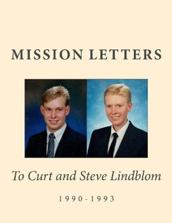 Mission Letters to Curt & Steve Lindblom 1990-1993 by Coy and Kathy Lindblom 9781979652612