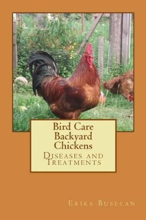 Bird Care: Backyard Chickens: Diseases and Treatments by Erika Busecan 9781515309949