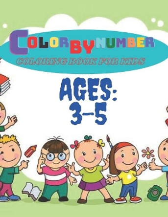 Color By Number Coloring Book For Kids: Childrens Coloring Book with 50 Large Pages (kids Color By Number coloring books ages 3-5) by Jonathan K Albrecht 9798532171060